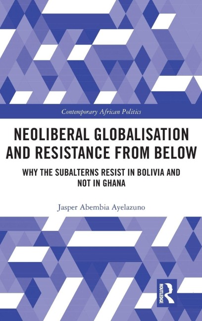 Neoliberal Globalisation and Resistance from Below - Jasper Abembia Ayelazuno