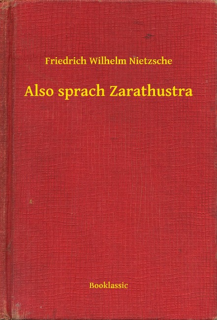 Also sprach Zarathustra - Friedrich Wilhelm Nietzsche