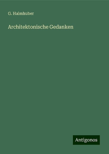 Architektonische Gedanken - G. Halmhuber
