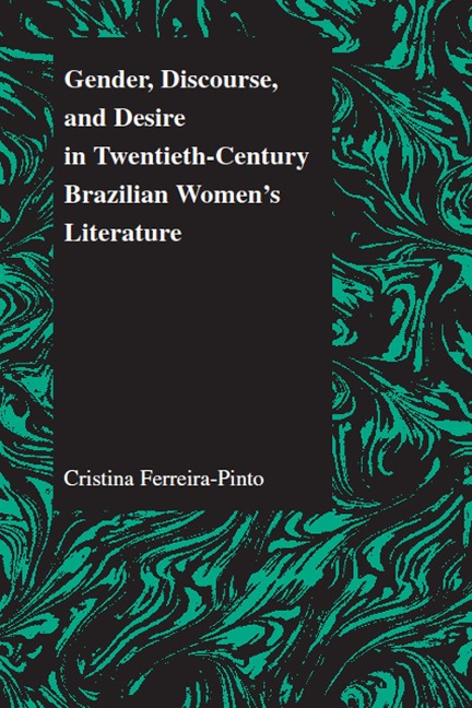 Gender, Discourse, and Desire in Twentieth-Century Brazilian Women's Literature - Cristina Ferreira-Pinto