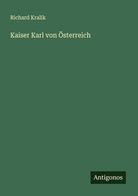 Kaiser Karl von Österreich - Richard Kralik