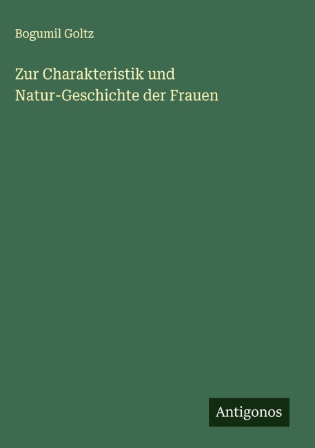 Zur Charakteristik und Natur-Geschichte der Frauen - Bogumil Goltz