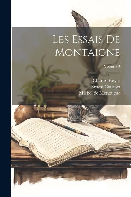 Les Essais De Montaigne; Volume 3 - Michel De Montaigne, Ernest Courbet, Charles Royer