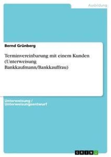 Terminvereinbarung mit einem Kunden (Unterweisung Bankkaufmann/Bankkauffrau) - Bernd Grünberg
