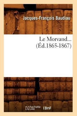 Le Morvand (Éd.1865-1867) - Jacques-François Baudiau
