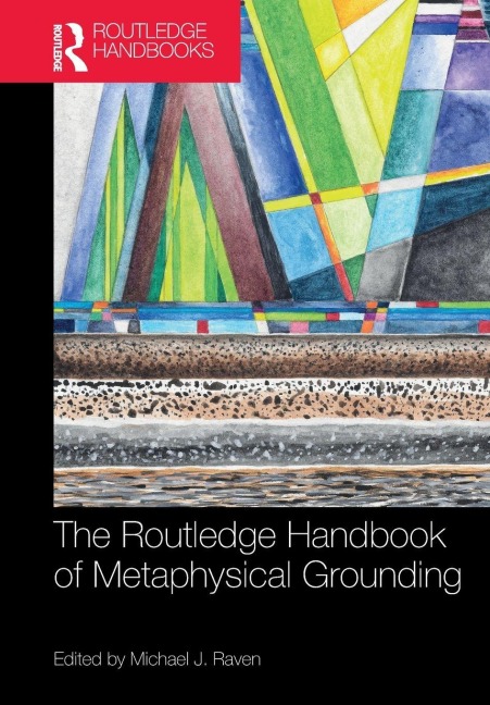 The Routledge Handbook of Metaphysical Grounding - 