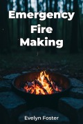 Emergency Fire Making - Evelyn Foster