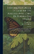 Cover-Bild zum Titel 'Histoire Naturelle De La Reine Des Abeilles, Avec L'art De Former Des Essaims: On Y A Ajouté La Correspondance De L'auteur Avec Quelques Scavans, Et T' von ''