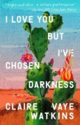 Cover-Bild zum Titel 'I Love You But I've Chosen Darkness' von 'Claire Vaye Watkins'
