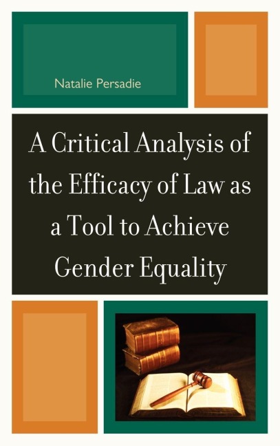 Critical Analysis of the Efficacy of Law as a Tool to Achieve Gender Equality - Natalie Persadie