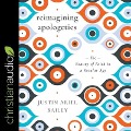 Reimagining Apologetics: The Beauty of Faith in a Secular Age - Justin Bailery, Justin Ariel Bailey
