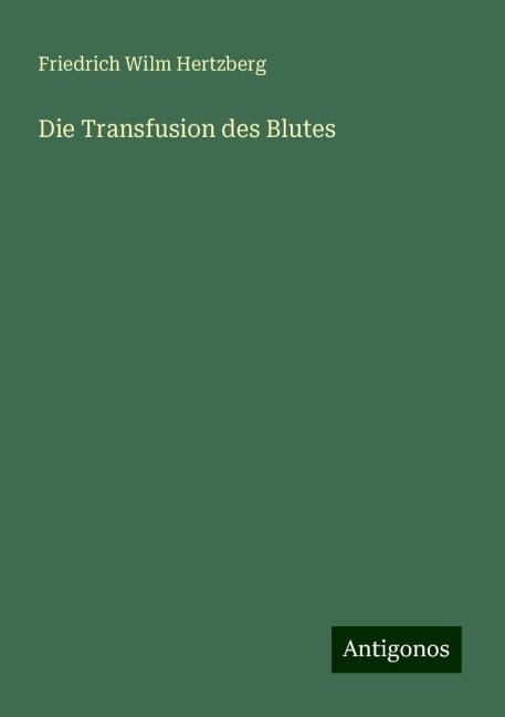 Die Transfusion des Blutes - Friedrich Wilm Hertzberg