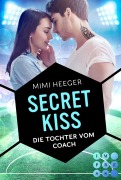 Secret Kiss. Die Tochter vom Coach (Secret-Reihe 1) - Mimi Heeger