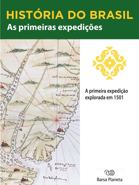 História do Brasil - Livro I - As Primeiras Expedições A Primeira Expedição (1501) - Editora Planeta do Brasil