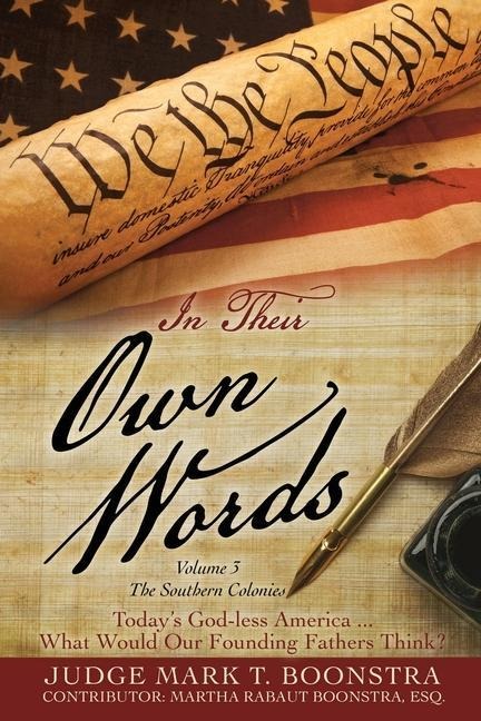 In Their Own Words, Volume 3, The Southern Colonies - Judge Mark T Boonstra
