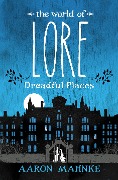 The World of Lore: Dreadful Places - Aaron Mahnke