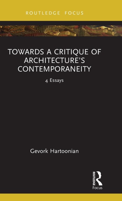 Towards a Critique of Architecture's Contemporaneity - Gevork Hartoonian
