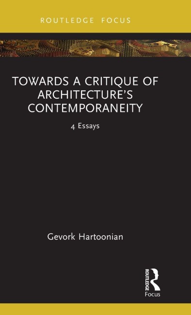 Towards a Critique of Architecture's Contemporaneity - Gevork Hartoonian