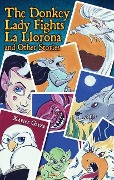 Cover-Bild zum Titel 'The Donkey Lady Fights La Llorona and Other Stories / La Senora Asno Se Enfrenta a la Llorona Y Otros Cuentos' von ''