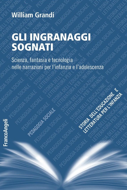 Gli ingranaggi sognati. Scienza, fantasia e tecnologia nelle narrazioni per l'infanzia e l'adolescenza - William Grandi