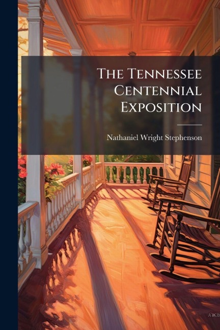 The Tennessee Centennial Exposition - Nathaniel Wright Stephenson