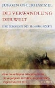 Die Verwandlung der Welt - Jürgen Osterhammel