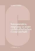 Der Empfang der Sakramente der Busse, der Eucharistie oder der Krankensalbung durch katholische Gläubige in einer nichtkatholischen Kirche oder kirchlichen Gemeinschaft - Andrea G. Röllin