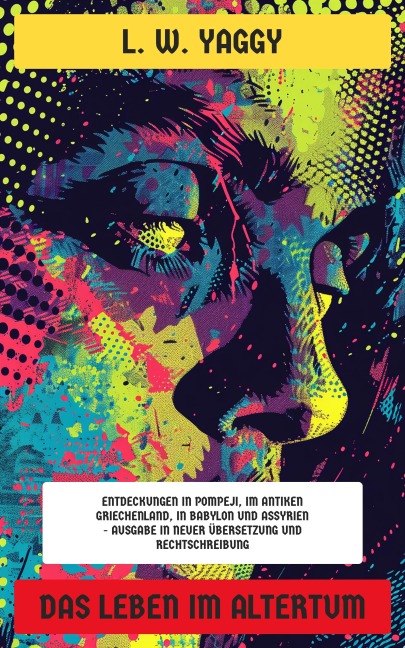 Das Leben im Altertum - L. W. Yaggy