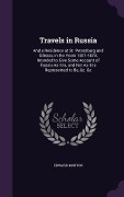 Travels in Russia: And a Residence at St. Petersburg and Odessa, in the Years 1827-1829; Intended to Give Some Account of Russia As It Is - Edward Morton