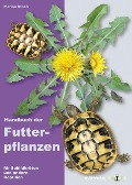 Handbuch der Futterpflanzen für Schildkröten und andere Reptilien - Marion Minch