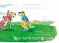 Cover-Bild zum Titel 'Tiger lernt Golf spielen' von 'Anna Steyer'