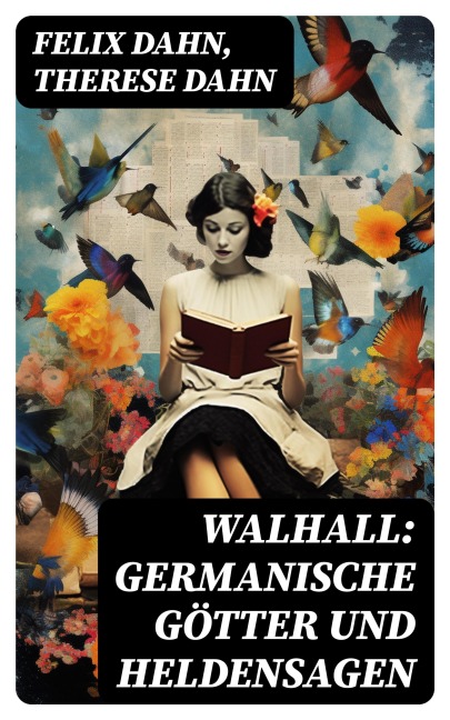 Walhall: Germanische Götter und Heldensagen - Felix Dahn, Therese Dahn