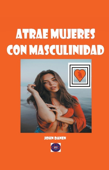 Atrae mujeres con masculinidad - John Danen