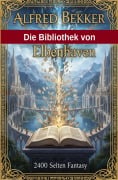 Cover-Bild zum Titel 'Die Bibliothek von Elbenhaven: 2400 Seiten Fantasy' von 'Alfred Bekker'