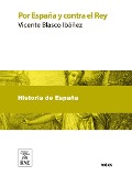 Cover-Bild zum Titel 'Por España y contra el Rey' von 'Vicente Blasco Ibáñez'