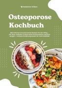 Cover-Bild zum Titel 'Osteoporose Kochbuch: 500 einfache & knochenstarke Rezepte für den Alltag - Mit Wok, Aufläufen & Pasta deine Knochendichte natürlich steigern - inklusive Ernährungswissen für mehr Stabilität' von 'Madeleine Wilson'