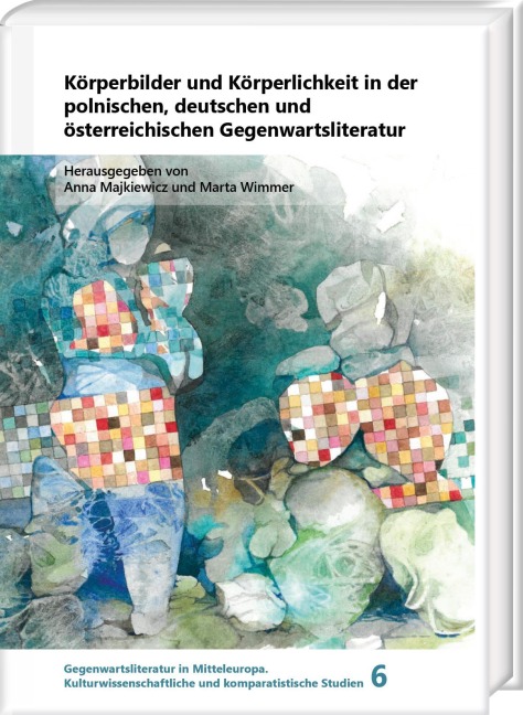 Körperbilder und Körperlichkeit in der polnischen, deutschen und österreichischen Gegenwartsliteratur - 