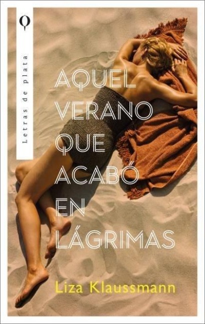 Aquel Verano Que Acabo En Lagrimas - Liza Klaussmann