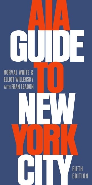 AIA Guide to New York City - Norval White, Fran Leadon, Elliot Willensky