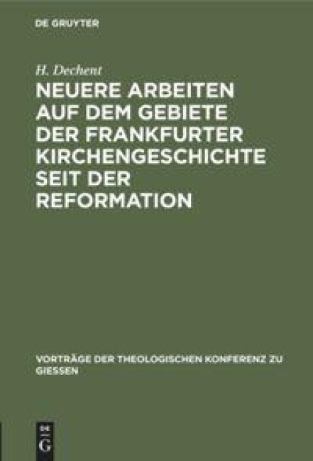 Neuere Arbeiten auf dem Gebiete der Frankfurter Kirchengeschichte seit der Reformation - H. Dechent