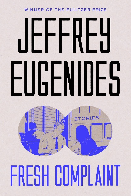 Fresh Complaint - Jeffrey Eugenides