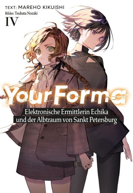 Your Forma (Deutsche Light Novel) Band 4: Elektronische Ermittlerin Echika und der Albtraum von Sankt Petersburg - Mareho Kikuishi