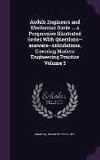 Cover-Bild zum Titel 'Audels Engineers and Mechanics Guide ... a Progressive Illustrated Series With Questions--answers--calculations, Covering Modern Engineering Practice Volume 5' von ''