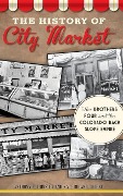 Cover-Bild zum Titel 'The History of City Market' von 'Anthony F Prinster, Kate Ruland-Thorne'