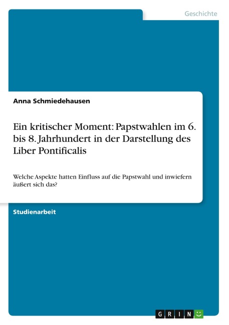 Ein kritischer Moment: Papstwahlen im 6. bis 8. Jahrhundert in der Darstellung des Liber Pontificalis - Anna Schmiedehausen