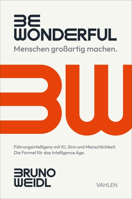 Be Wonderful - Menschen großartig machen - Bruno Weidl