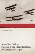 Cover-Bild zum Titel 'Notes on the Identification of Aeroplanes, 1917 (WWI Centenary Series)' von 'Army War College'