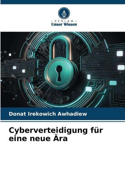 Cyberverteidigung für eine neue Ära - Donat Irekowich Awhadiew