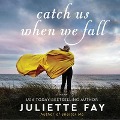 Cover-Bild zum Titel 'Catch Us When We Fall Lib/E' von 'Juliette Fay'