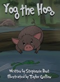 Yog the Hog: Short Vowel O Sound - Stephanie Marie Bunt